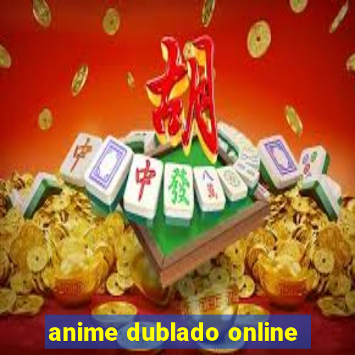 anime dublado online